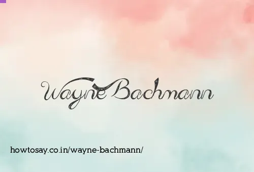 Wayne Bachmann