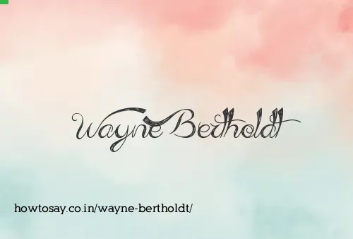 Wayne Bertholdt