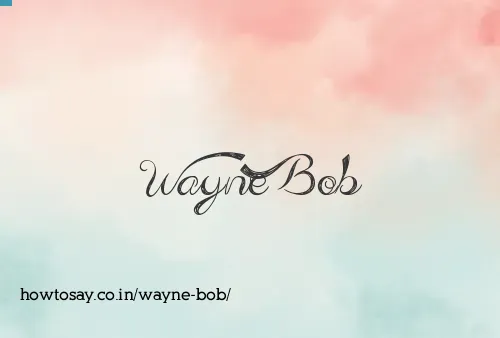 Wayne Bob