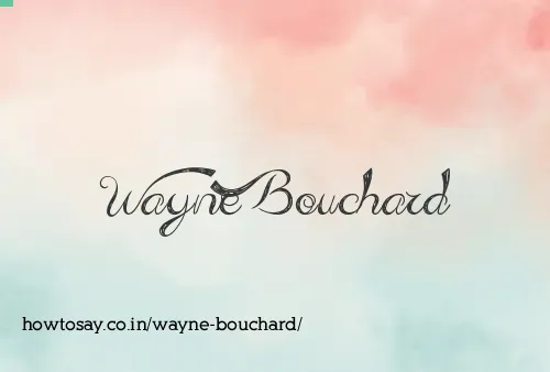 Wayne Bouchard