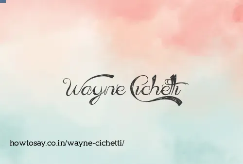 Wayne Cichetti