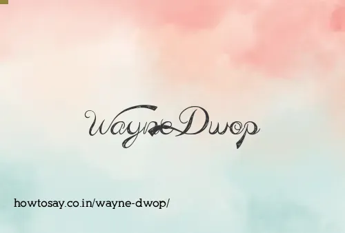 Wayne Dwop