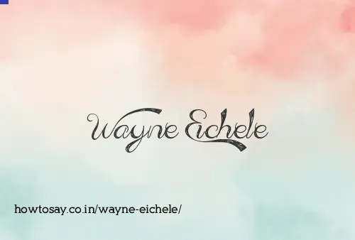 Wayne Eichele