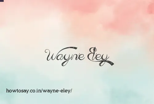Wayne Eley