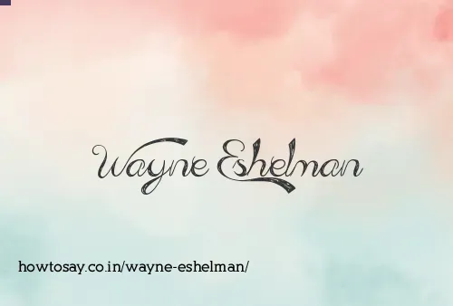 Wayne Eshelman
