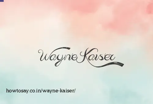 Wayne Kaiser