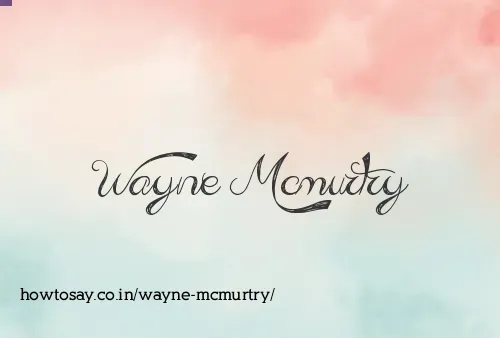 Wayne Mcmurtry