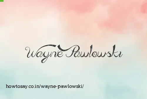 Wayne Pawlowski