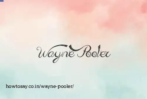 Wayne Pooler