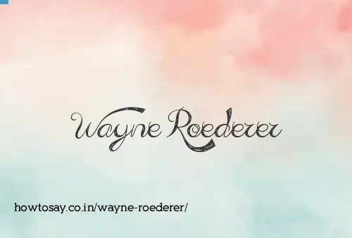 Wayne Roederer