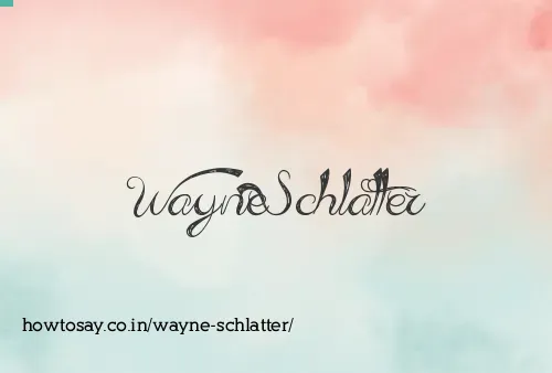 Wayne Schlatter