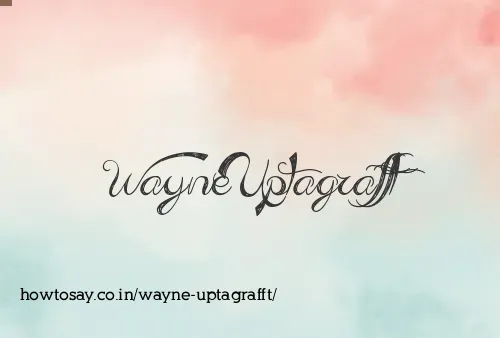 Wayne Uptagrafft