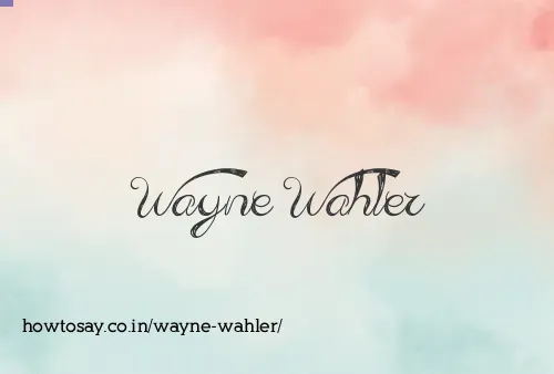 Wayne Wahler