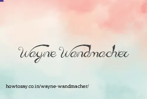 Wayne Wandmacher