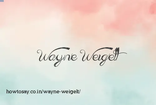 Wayne Weigelt