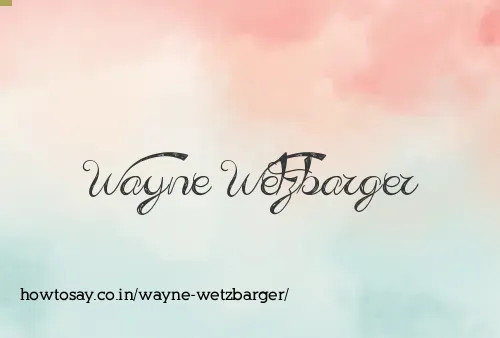 Wayne Wetzbarger