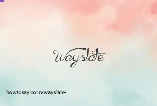 Wayslate