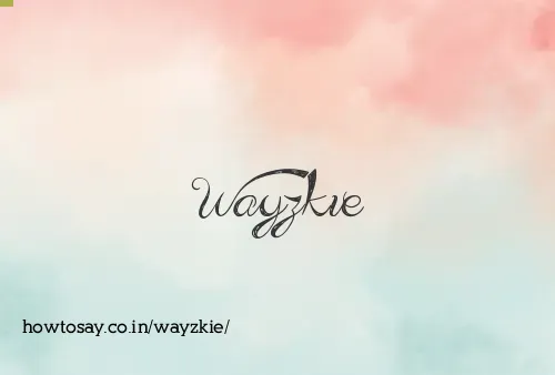 Wayzkie