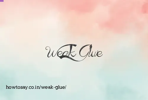 Weak Glue