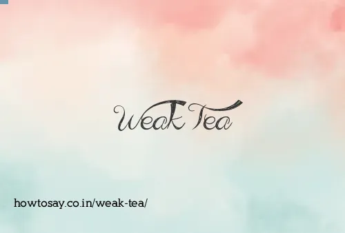 Weak Tea