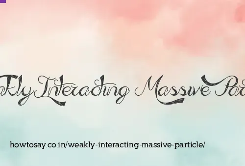 Weakly Interacting Massive Particle