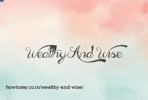 Wealthy And Wise