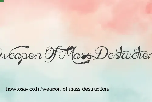 Weapon Of Mass Destruction