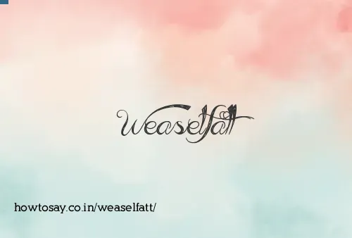 Weaselfatt
