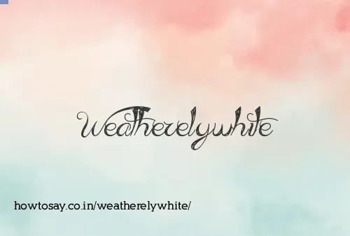 Weatherelywhite