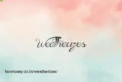 Weatherizes