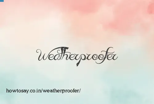 Weatherproofer