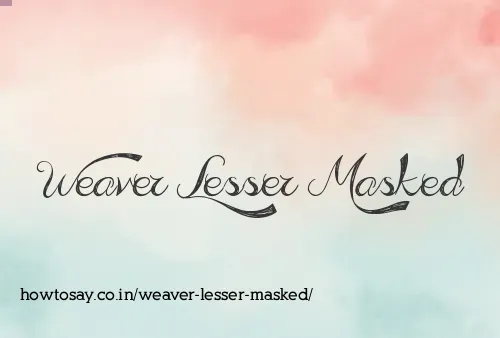 Weaver Lesser Masked