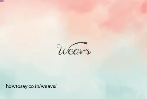 Weavs