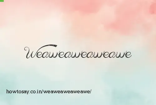Weaweaweaweawe