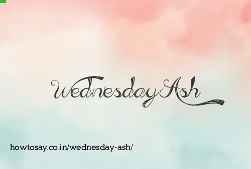 Wednesday Ash