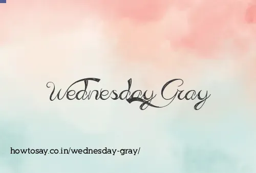 Wednesday Gray