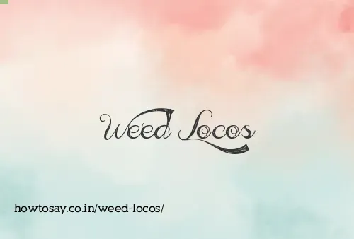 Weed Locos