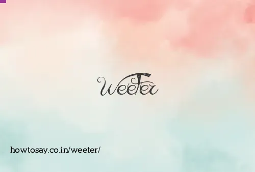 Weeter