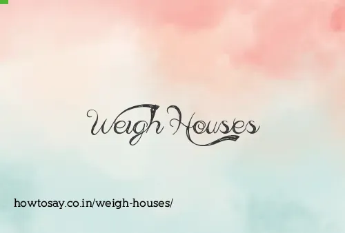 Weigh Houses