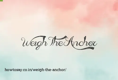 Weigh The Anchor