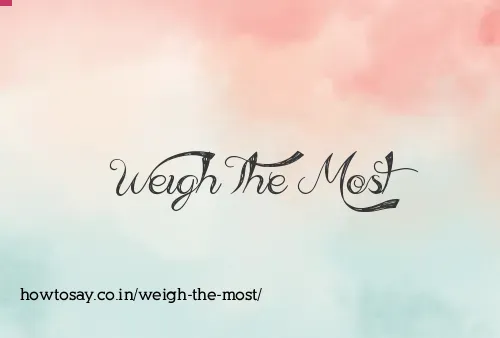 Weigh The Most