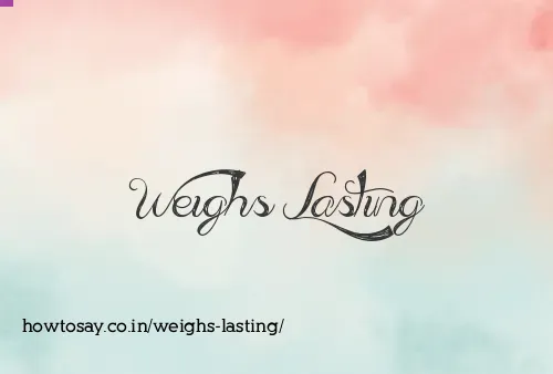 Weighs Lasting