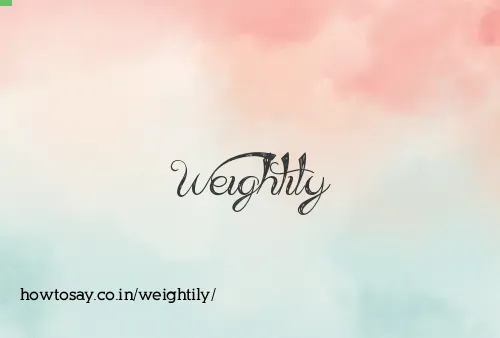 Weightily