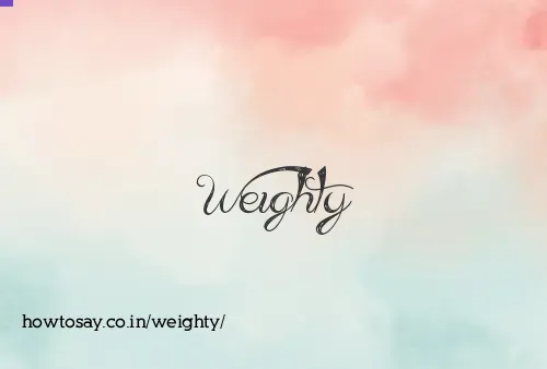 Weighty