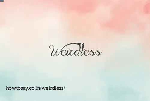 Weirdless