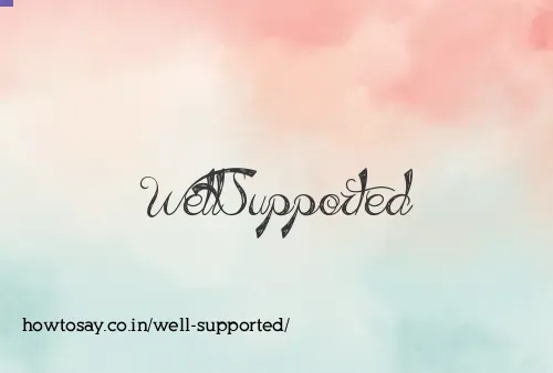 Well Supported