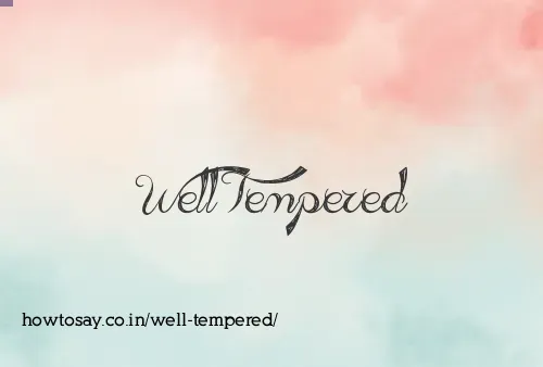 Well Tempered