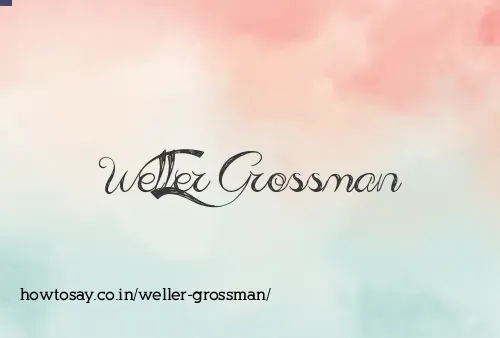 Weller Grossman