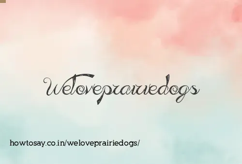 Weloveprairiedogs
