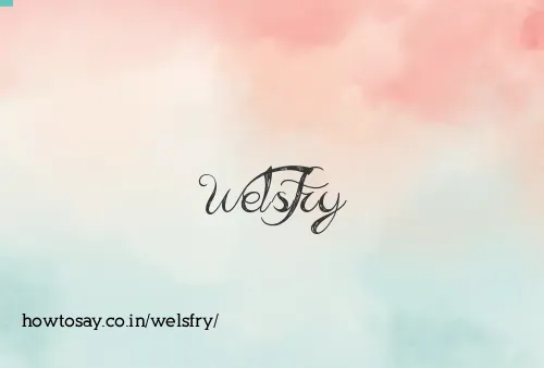 Welsfry